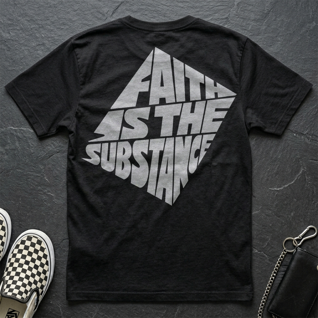 Faith Is The Substance T-Shirt