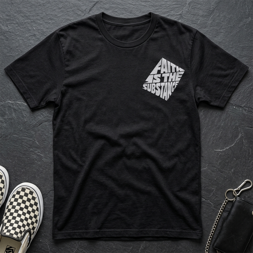 Faith Is The Substance T-Shirt