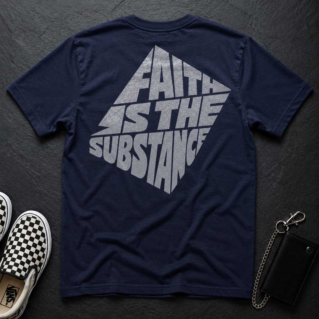 Faith Is The Substance T-Shirt