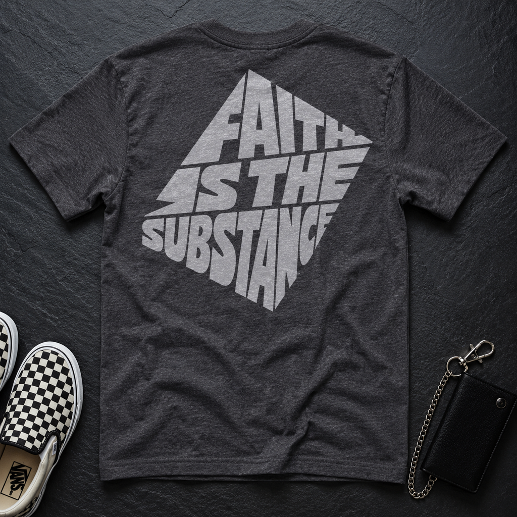 Faith Is The Substance T-Shirt