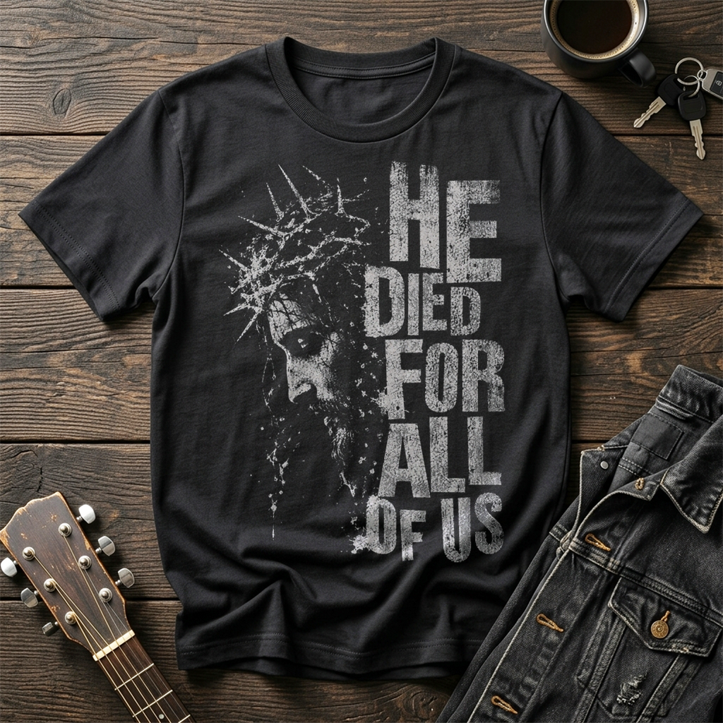 He Died For All T-Shirt