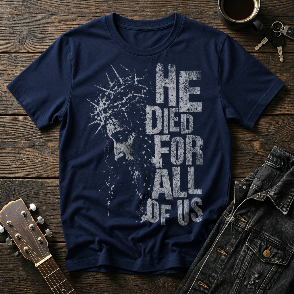 He Died For All T-Shirt