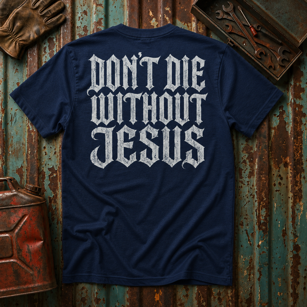 Don't Die Without Jesus T-Shirt