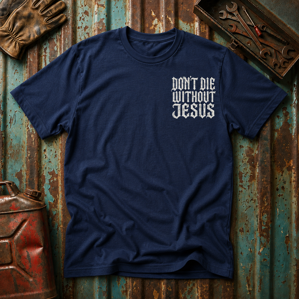 Don't Die Without Jesus T-Shirt