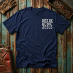 Don't Die Without Jesus T-Shirt