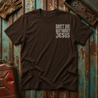 Don't Die Without Jesus T-Shirt